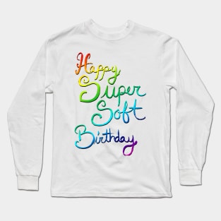 Happy Super Soft Birthday - Rainbow Long Sleeve T-Shirt